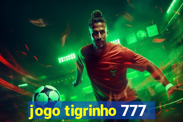 jogo tigrinho 777